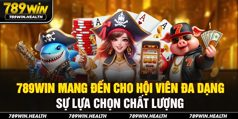 789WIN mang đến cho hội viên đa dạng sự lựa chọn chất lượng