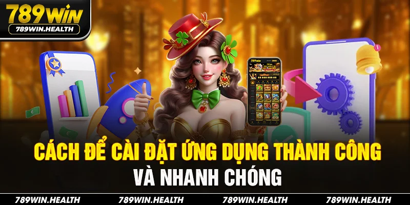 Cách để cài đặt ứng dụng thành công và nhanh chóng