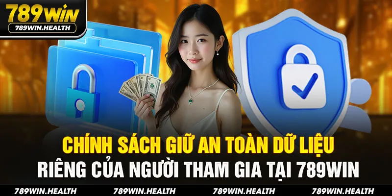 Chính sách giữ an toàn dữ liệu riêng của người tham gia tại 789WIN