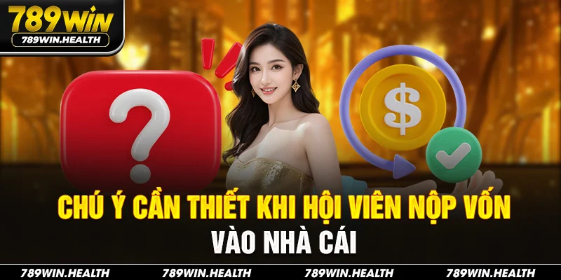 Chú ý cần thiết khi hội viên nộp vốn vào nhà cái