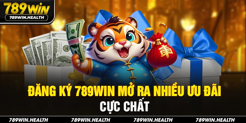 Đăng ký 789win mở ra nhiều ưu đãi cực chất