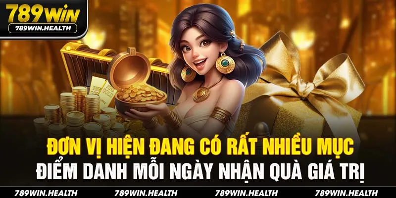 Đơn vị hiện đang có rất nhiều mục điểm danh mỗi ngày nhận quà giá trị