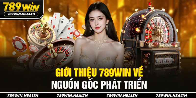Giới thiệu 789WIN về nguồn gốc phát triển