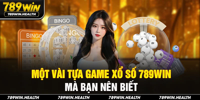 Một vài tựa game xổ số 789Win mà bạn nên biết