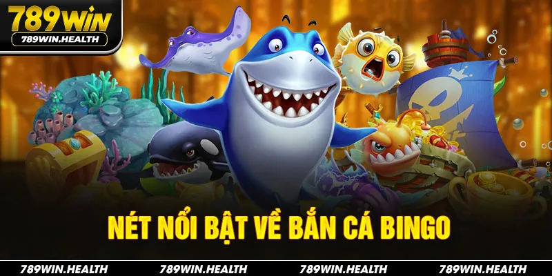 Nét nổi bật về bắn cá Bingo