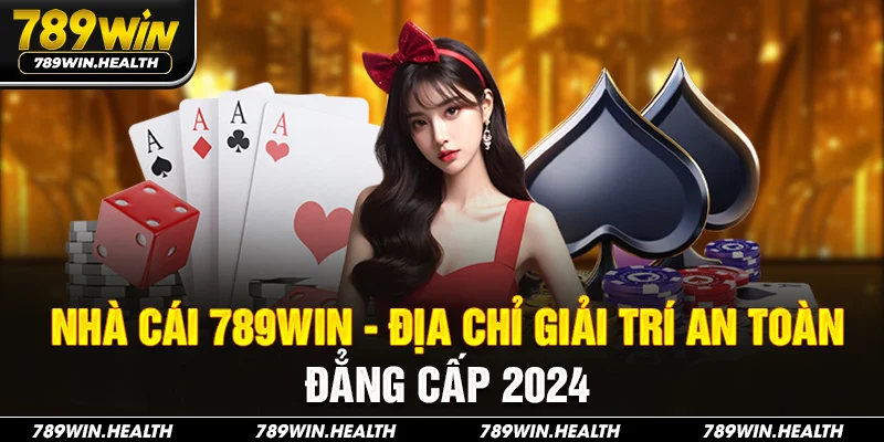 Nhà cái 789WIN - địa chỉ giải trí an toàn, đẳng cấp 2024