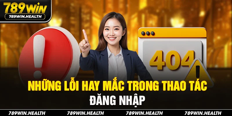 Những lỗi hay mắc trong thao tác đăng nhập