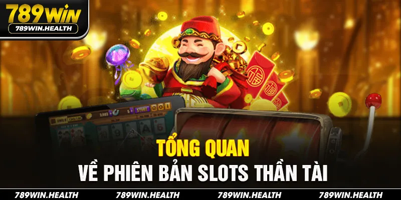 Tổng quan về phiên bản Slots Thần Tài
