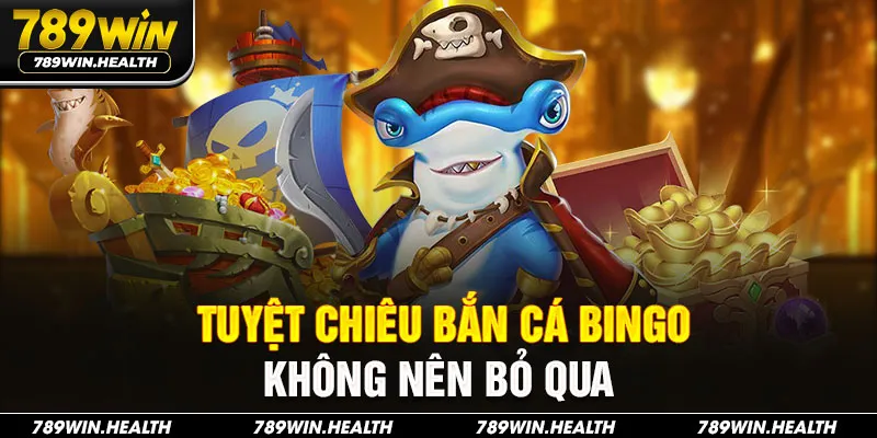 Tuyệt chiêu bắn cá Bingo không nên bỏ qua