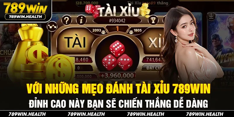 Với những mẹo đánh tài xỉu 789WIN đỉnh cao này bạn sẽ chiến thắng dễ dàng
